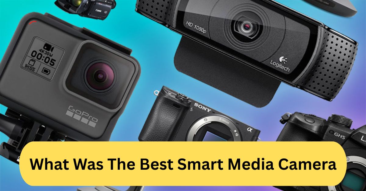 What Was The Best Smart Media Camera